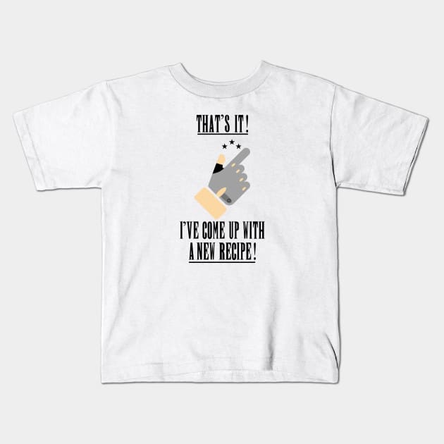 that's it ive come up with a new recipe Kids T-Shirt by superkwetiau